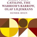 Early Plays by Henrik Ibsen - Catiline, the Warrior's Barrow, Olaf Liljekrans by Henrik Ibsen