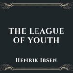 The League of Youth by Henrik Ibsen