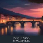 By the Arno by Oscar Wilde